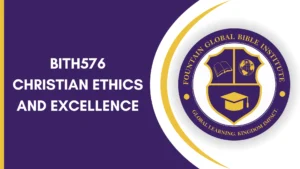 BITH576 CHRISTIAN ETHICS AND EXCELLENCE